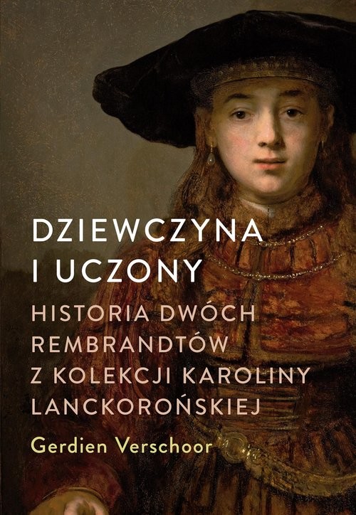 okładka Dziewczyna i uczony Historia dwóch Rembrandtów z kolekcji Karoliny Lanckorońskiej książka | Gerdien Verschoor