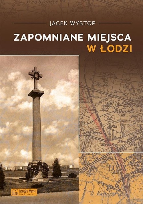 okładka Zapomniane miejsca w Łodzi książka | Jacek Wystop