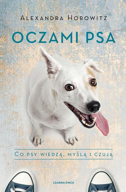 okładka Oczami psa Co psy wiedzą, myślą i czują książka | Alexandra Horowitz