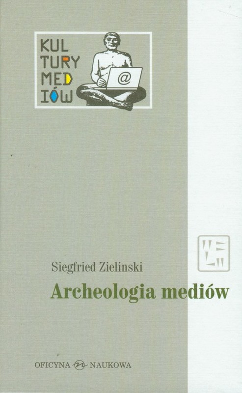okładka Archeologia mediów O głębokim czasie technicznie zapośredniczonego słuchania i widzenia książka | Siegfried Zielinski