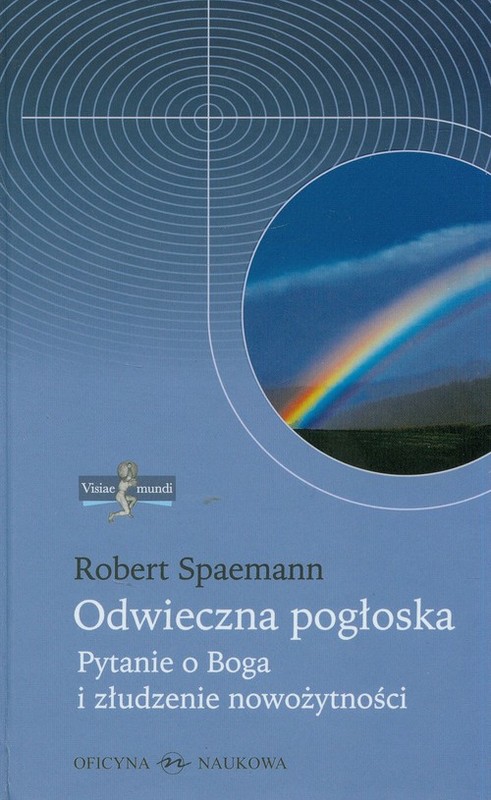 okładka Odwieczna pogłoska. Pytanie o Boga i złudzenie nowożytności książka | Robert Spaemann