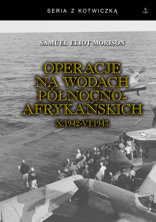 okładka Operacje na wodach północnoafrykańskich październik 1942 - czerwiec 1943 książka | SamuelEliot Morison