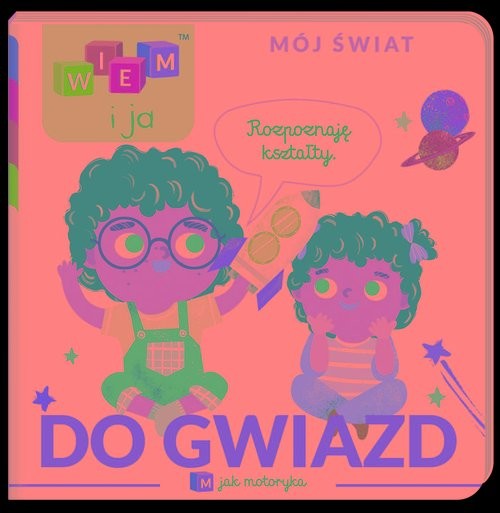 okładka Wiem i ja! Mój świat M jak motoryka Do gwiazd! książka | Opracowania Zbiorowe