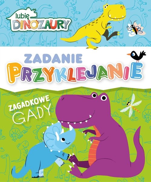 okładka Lubię Dinozaury Zadanie Przyklejanie Zagadkowe gady książka