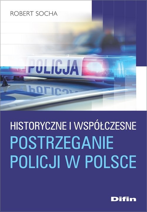 okładka Historyczne i współczesne postrzeganie policji w Polsce książka | Socha Robert