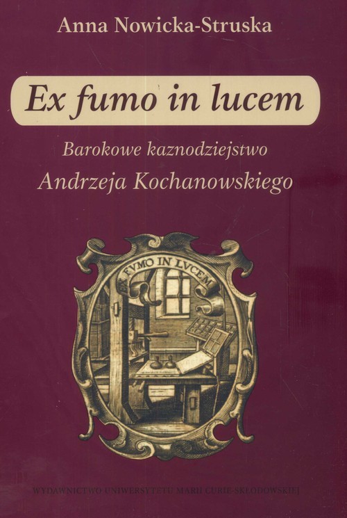 okładka Ex fumo in lucem Barokowe kaznodziejstwo Andrzeja Kochanowskiego książka | Anna Struska-Nowicka