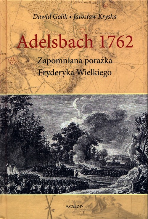 okładka Adelsbach 1762 Zapomniana porażka Fryderyka Wielkiego książka | Dawid Golik, Kryska Jarosław