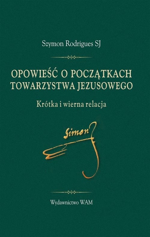 okładka Opowieść o początkach Towarzystwa Jezusowego Krótka i wierna relacja książka | Szymon Rodrigues