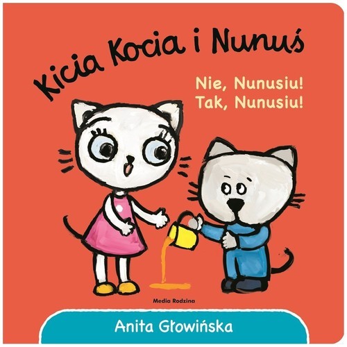 okładka Kicia Kocia i Nunuś Nie, Nunusiu! Tak, Nunusiu! książka | Anita Głowińska