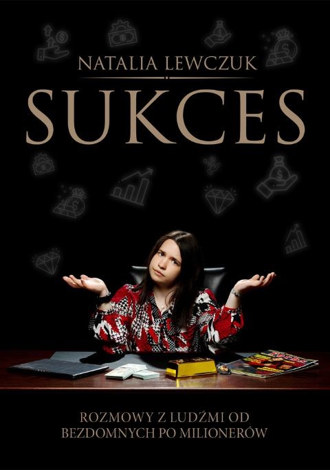 okładka Sukces. Rozmowy z ludźmi od bezdomnych po milionerów
 książka | Natalia Lewczuk