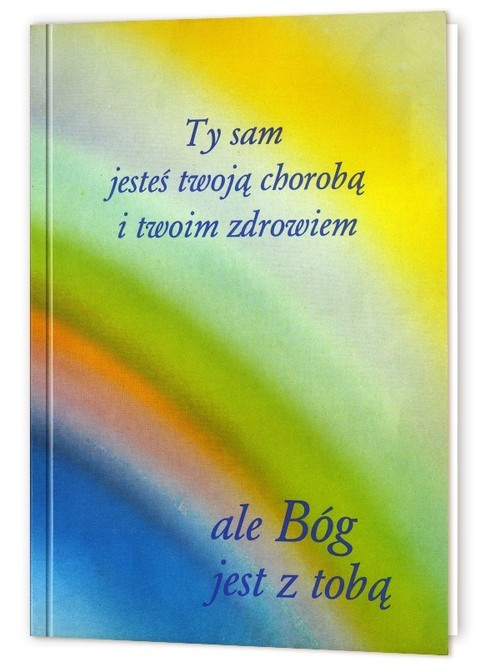 okładka Ty sam jesteś twoją chorobą i twoim zdrowiem ale Bóg jest z tobą książka | Gabriele