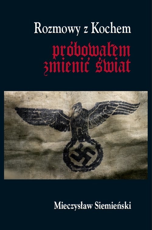 okładka Rozmowy z Kochem próbowałem zmienić świat książka | Siemieński Mieczysław