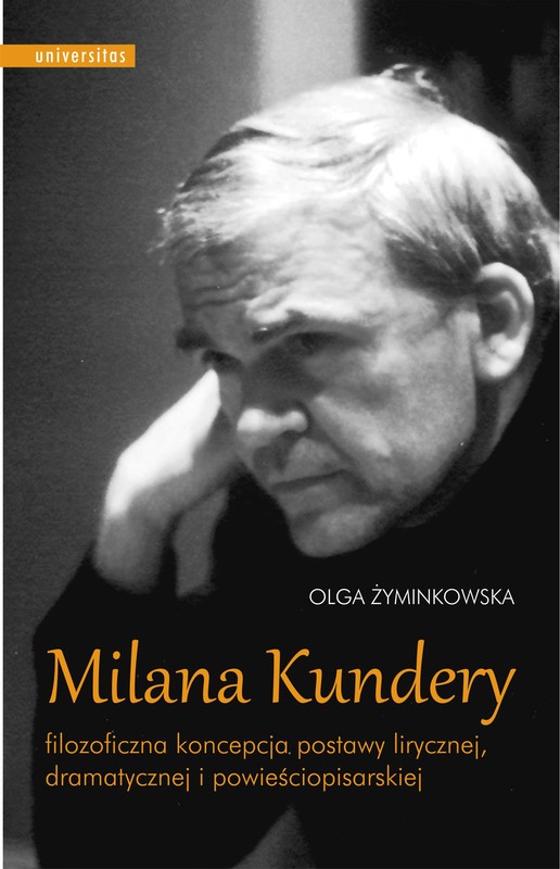 okładka Milana Kundery filozoficzna koncepcja postawy lirycznej, dramatycznej i powieściopisarskiej ebook | epub, mobi, pdf | Olga Żyminkowska