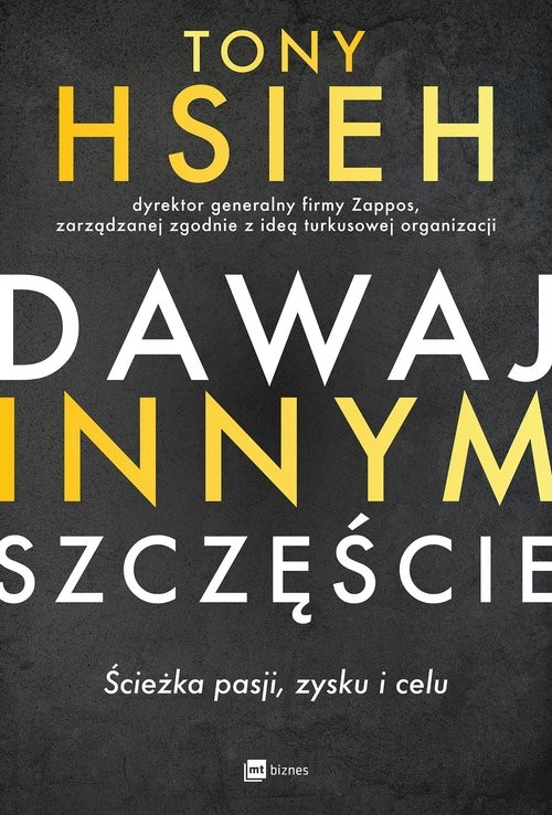 okładka Dawaj innym szczęście Ścieżka pasji, zysku i celu książka | Tony Hsieh