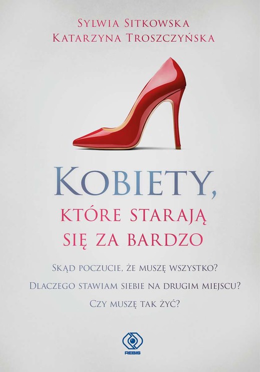 okładka Kobiety, które starają się za bardzo
 książka | Katarzyna Troszczyńska, Sylwia Sitkowska