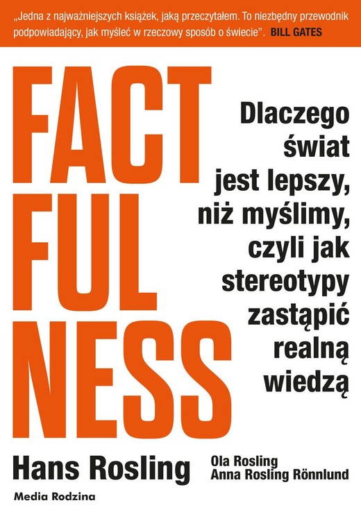 okładka Factfulness. Dlaczego świat jest lepszy, niż myślimy, czyli jak stereotypy zastąpić realną wiedzą książka | Hans Rosling, Anna Rosling-Ronnlund, Ola Rosling