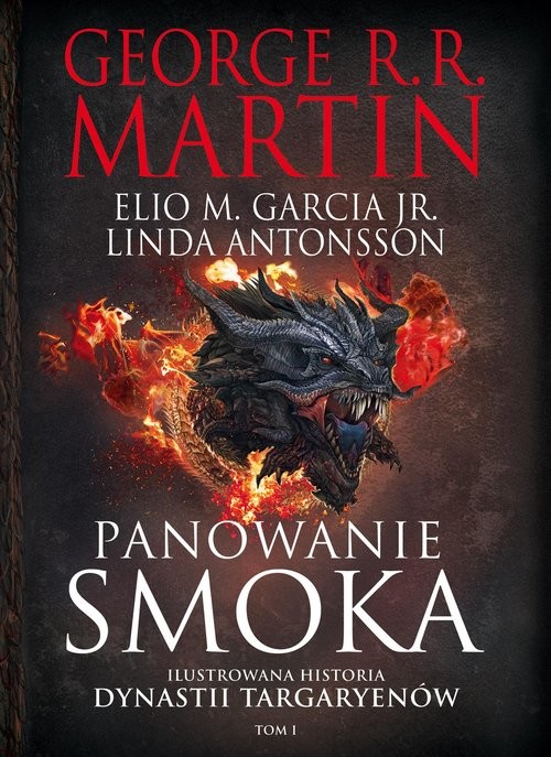 okładka Panowanie smoka. Ilustrowana historia dynastii Targaryenów Tom I książka | Martin GeorgeR.R., Garcia, Jr. ElioM., Antonsso Linda