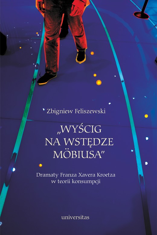 okładka „Wyścig na wstędze Möbiusa”. Dramaty Franza Xavera Kroetza w teorii konsumpcji ebook | pdf | Zbigniew Feliszewski