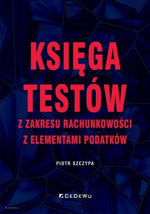 okładka Księga testów z zakresu rachunkowości z elementami podatków książka | Piotr Szczypa