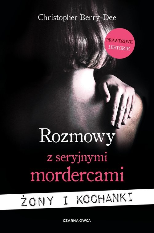 okładka Rozmowy z seryjnymi mordercami. Żony i kochanki książka | Christopher Berry-Dee