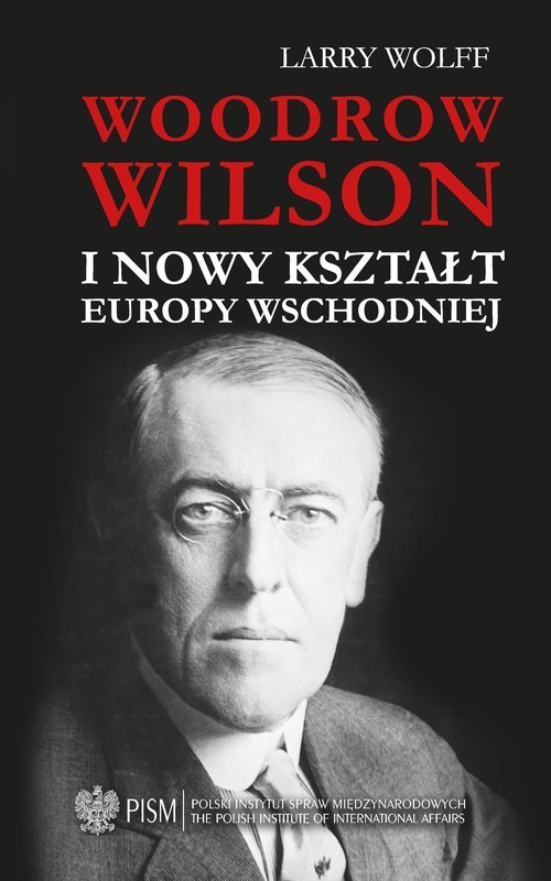 okładka Woodrow Wilson i nowy kształt Europy Wschodniej książka | Larry Wolff