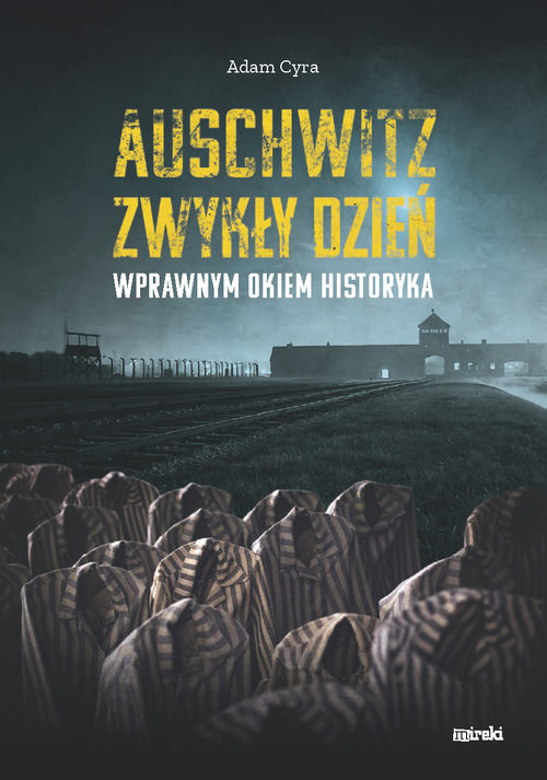 okładka Auschwitz. Zwykły dzień Wprawnym okiem historyka książka | Adam Cyra