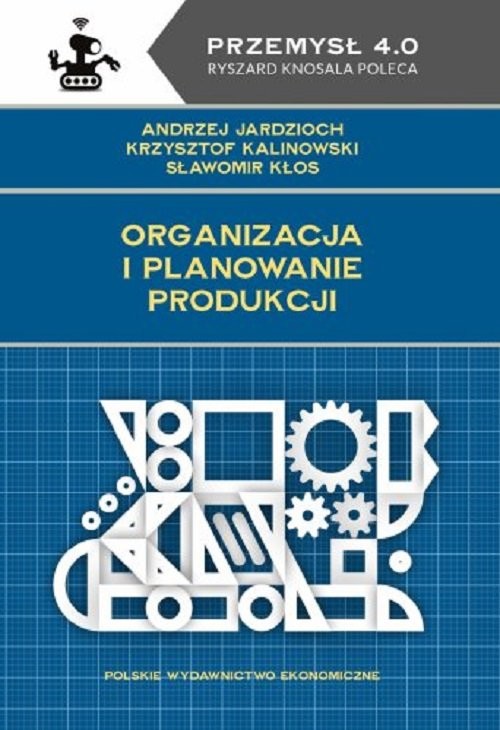 okładka Organizacja i planowanie produkcji książka | Andrzej Jardzioch, Krzysztof Kalinowski, Sławomir Kłos