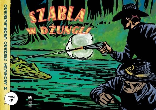 okładka Z archiwum Jerzego Wróblewskiego 17 Szabla w dżungli książka | Andrzej Białoszycki, Jerzy Wróblewski