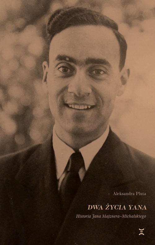 okładka Dwa życia Yana. Historia Jana Majznera-Michalskiego książka | Aleksandra Pluta