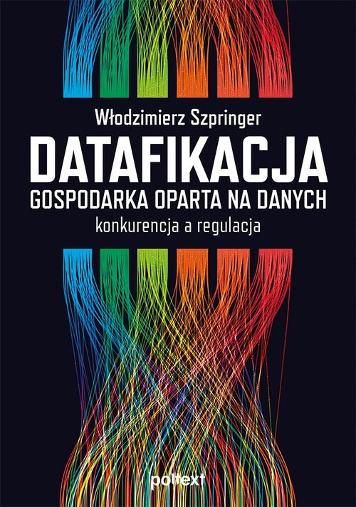 okładka Datafikacja. Gospodarka oparta na danych konkurencja a regulacja książka | Włodzimierz Szpringer