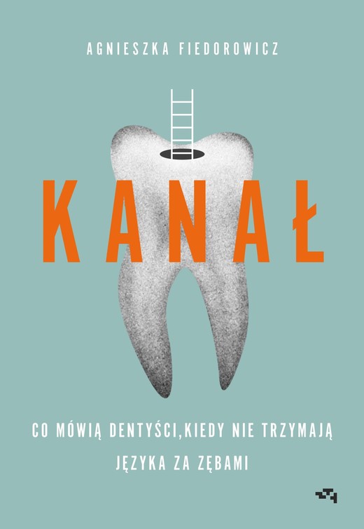 okładka Kanał. Co mówią dentyści, kiedy nie trzymają języka za zębami książka | Agnieszka Fiedorowicz