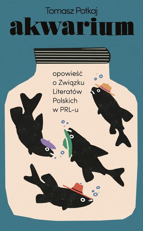 okładka Akwarium Opowieść o Związku Literatów Polskich w PRL-u książka | Tomasz Potkaj
