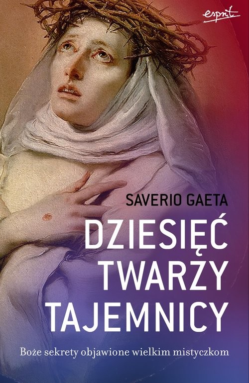 okładka Dziesięć twarzy tajemnicy Boże sekrety objawione wielkim mistyczkom książka | Saverio Gaeta
