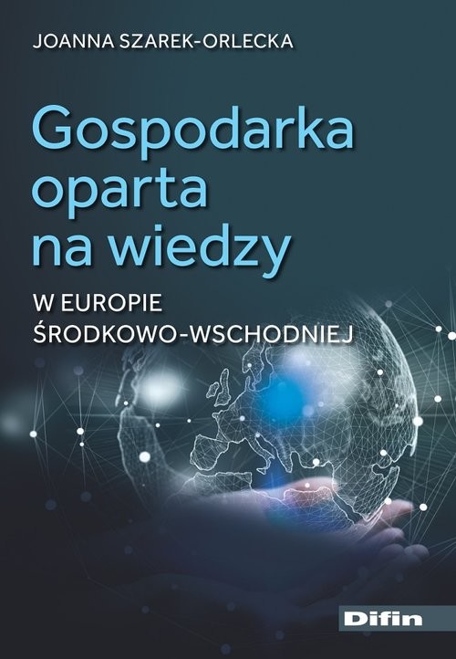 okładka Gospodarka oparta na wiedzy w Europie Środkowo-Wschodniej książka | Joanna Szarek-Orlecka