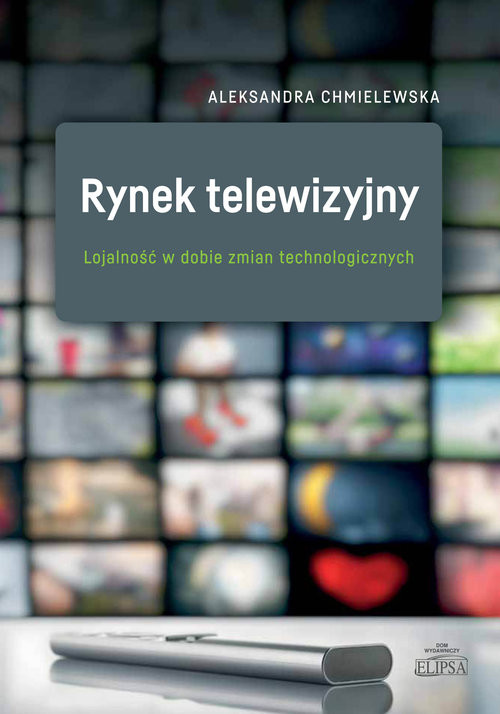 okładka Rynek telewizyjny. Lojalność w dobie zmian technologicznych książka | Aleksandra Chmielewska