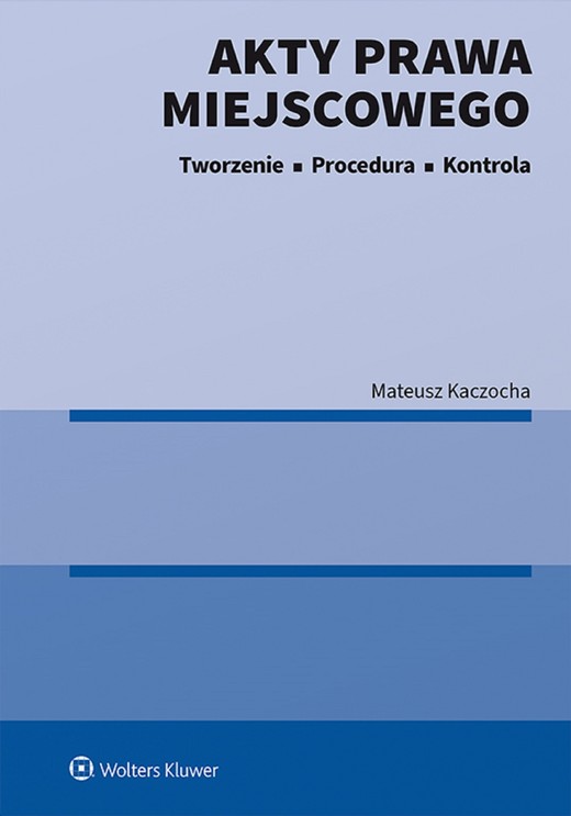 okładka Akty prawa miejscowego. Tworzenie, procedura i kontrola (pdf) ebook | pdf | Mateusz Kaczocha