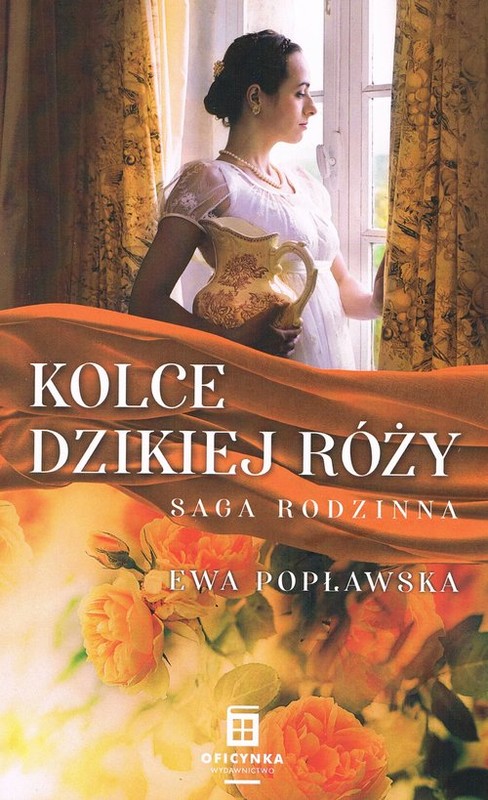 okładka Kolce dzikiej róży Saga rodzinna Tom 3 książka | Ewa Popławska