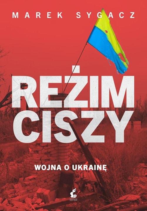 okładka Reżim ciszy Wojna o Ukrainę książka | Marek Sygacz