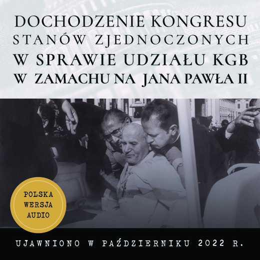okładka Dochodzenie Kongresu Stanów Zjednoczonych w sprawie możliwego udziału KGB w próbie zamachu na papieża Jana Pawła II audiobook | MP3 | Archiwa CIA