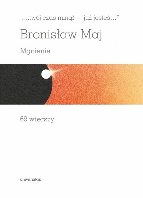 okładka „…twój czas minął - już jesteś…”. Mgnienie. 69 wierszy książka | Bronisław Maj