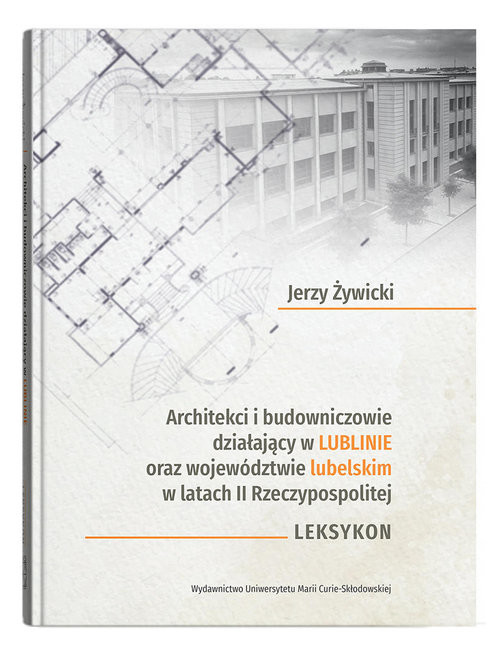 okładka Architekci i budowniczowie działający w Lublinie oraz województwie lubelskim w latach II Rzeczypospo książka | Jerzy Żywicki