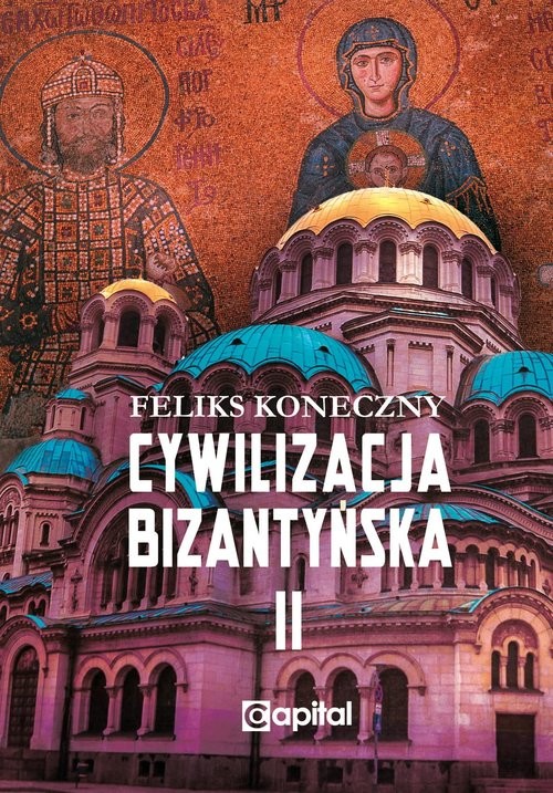 okładka Cywilizacja bizantyńska Tom 2 książka | Feliks Koneczny