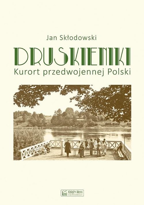 okładka Druskieniki. Kurort przedwojennej Polski książka | Jan Skłodowski