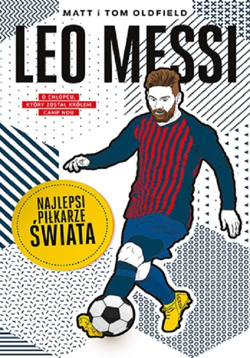 okładka Leo Messi. Najlepsi piłkarze świata książka | Matt &amp;TomOldfield