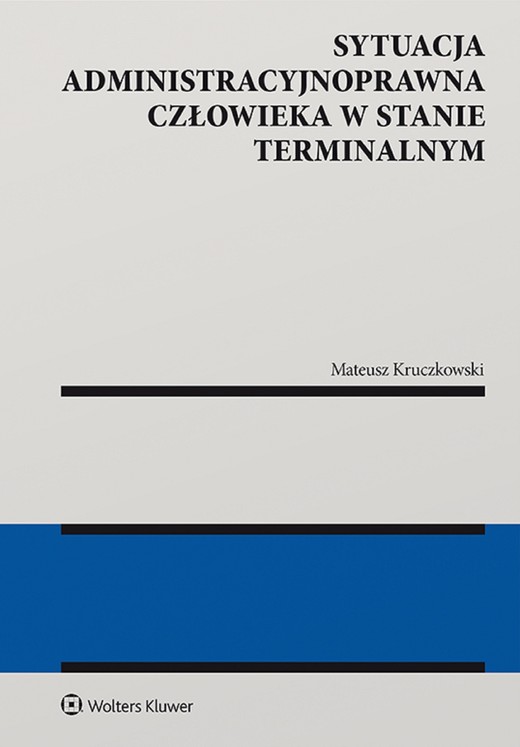 okładka Sytuacja administracyjnoprawna człowieka w stanie terminalnym (pdf) ebook | pdf | Mateusz Kruczkowski