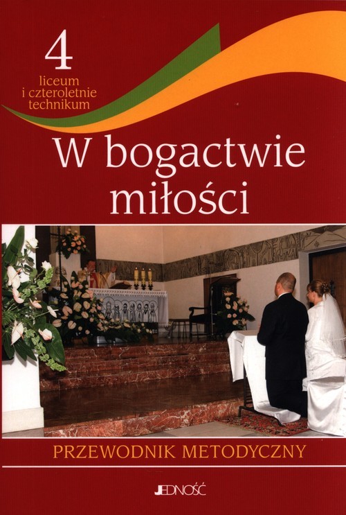 okładka Religia 4 W bogactwie miłości Przewodnik metodyczny Liceum technikum książka