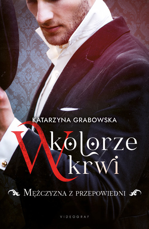 okładka W kolorze krwi Tom 1 Mężczyzna z przepowiedni książka | Katarzyna Grabowska