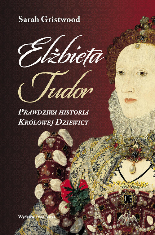 okładka Elżbieta Tudor. Prawdziwa historia Królowej Dziewicy książka | Sarah Gristwood
