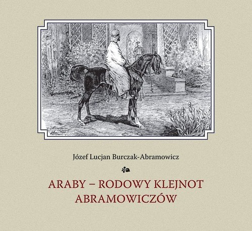 okładka Araby - rodowy klejnot Abramowiczów książka | Burczak-Abramowicz JózefLucjan