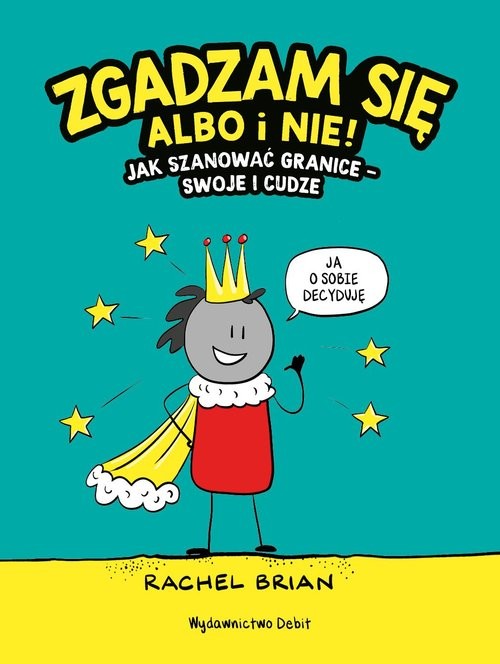 okładka Zgadzam się albo i nie! Jak szanować granice - swoje i cudze książka | Rachel Brian